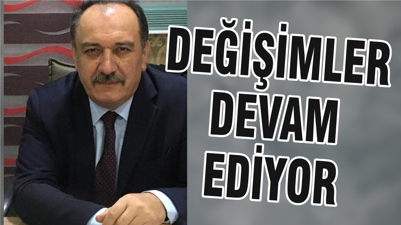 DEĞİŞİMLER DEVAM EDİYOR
