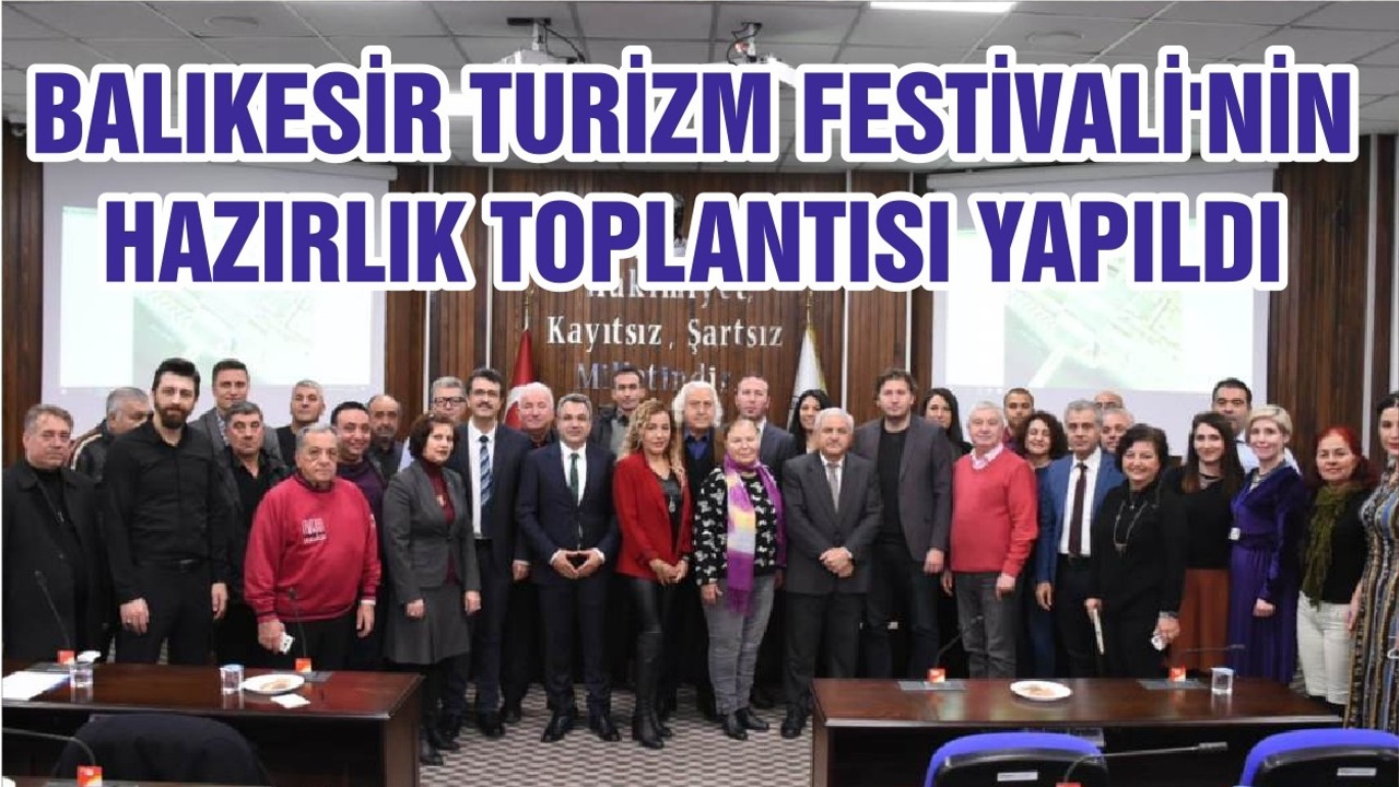 BALIKESİR TURİZM FESTİVALİ'NİN HAZIRLIK TOPLANTISI YAPILDI
