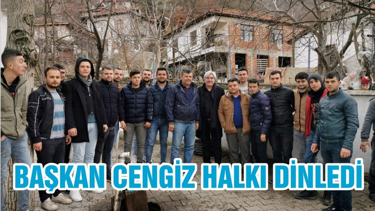 BAŞKAN CENGİZ HALKI DİNLEDİ
