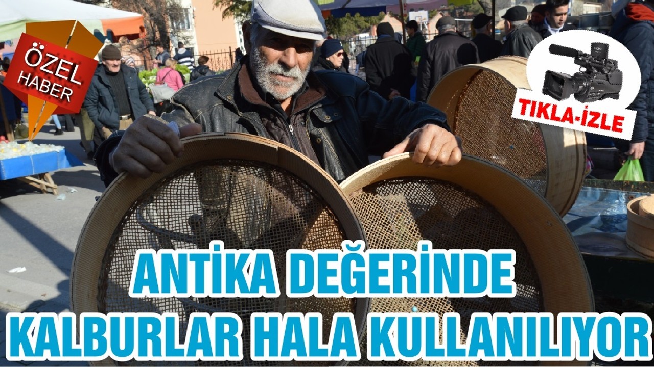ANTİKA DEĞERİNDE KALBURLAR HALA KULLANILIYOR