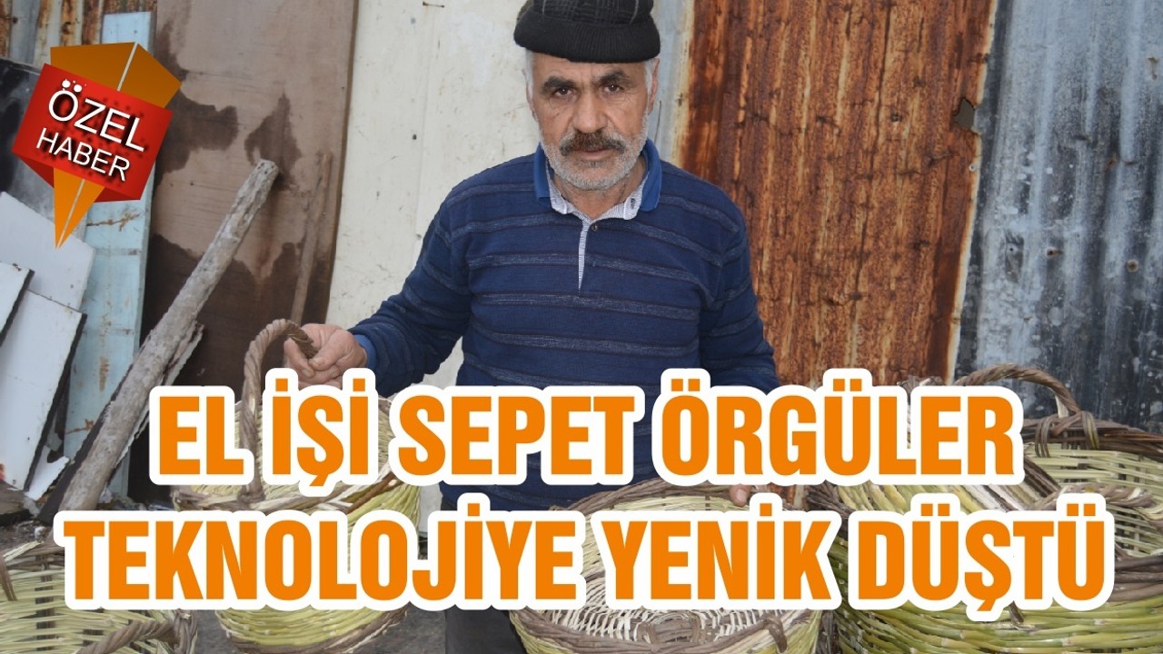 EL İŞİ SEPET ÖRGÜLER TEKNOLOJİYE YENİK DÜŞTÜ