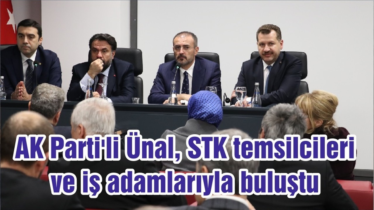 AK Parti'li Ünal, STK temsilcileri ve iş adamlarıyla buluştu