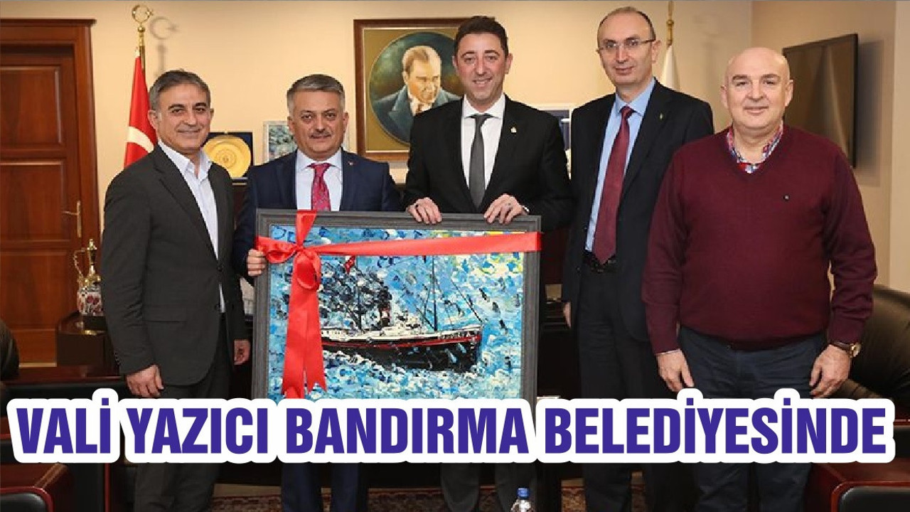 VALİ YAZICI BANDIRMA BELEDİYESİNDE