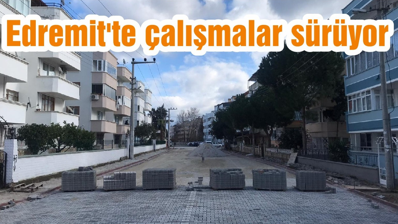 Edremit'te çalışmalar sürüyor