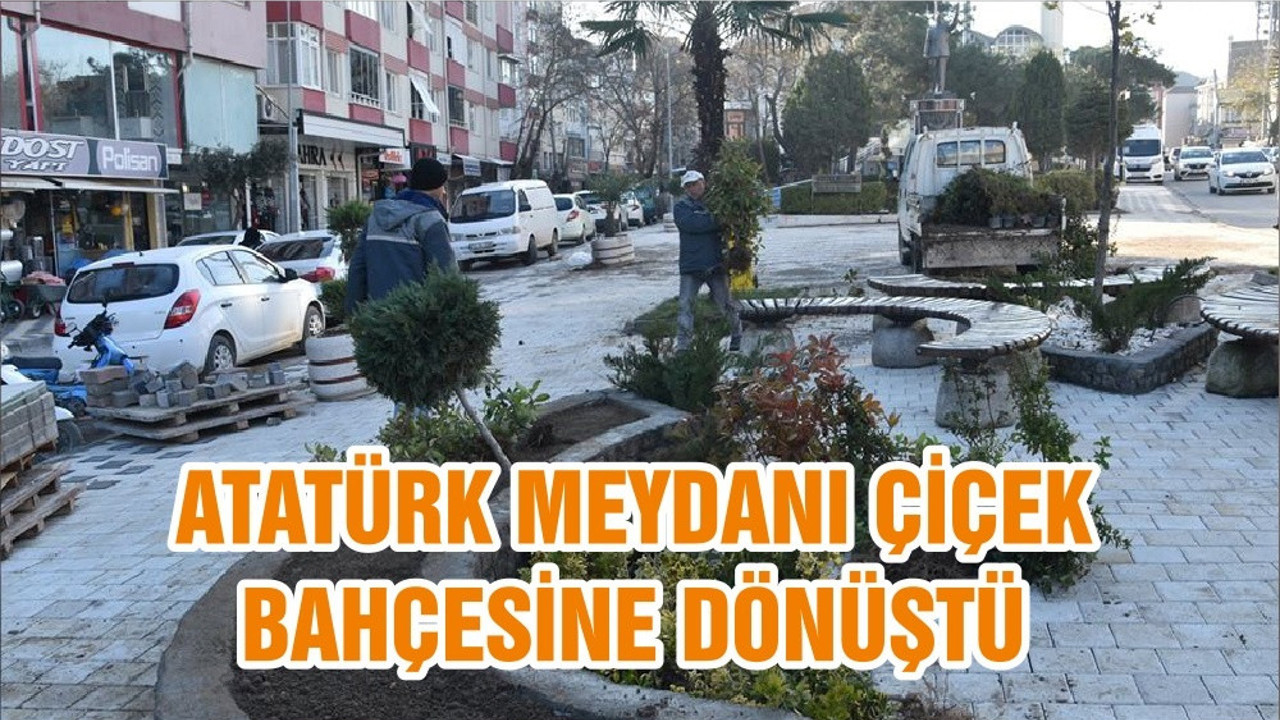 ATATÜRK MEYDANI ÇİÇEK BAHÇESİNE DÖNÜŞTÜ