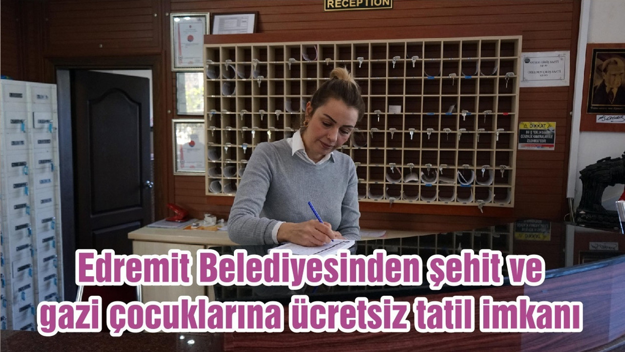 Edremit Belediyesinden şehit ve gazi çocuklarına ücretsiz tatil imkanı