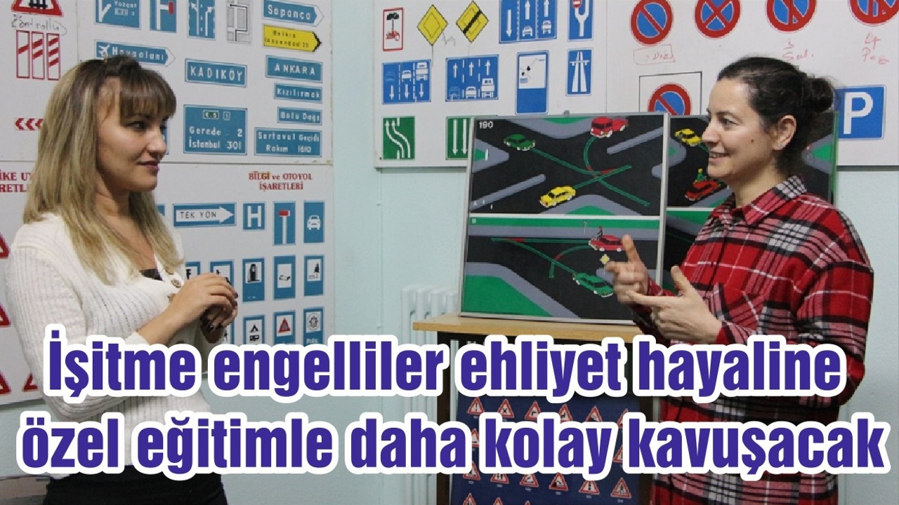 İşitme engelliler ehliyet hayaline özel eğitimle daha kolay kavuşacak