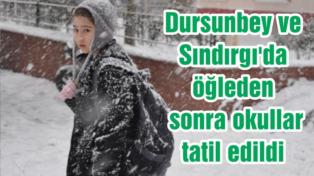 Dursunbey ve Sındırgı'da öğleden sonra okullar tatil edildi