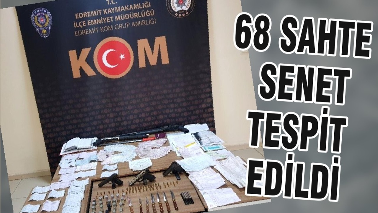 68 SAHTE SENET TESPİT EDİLDİ