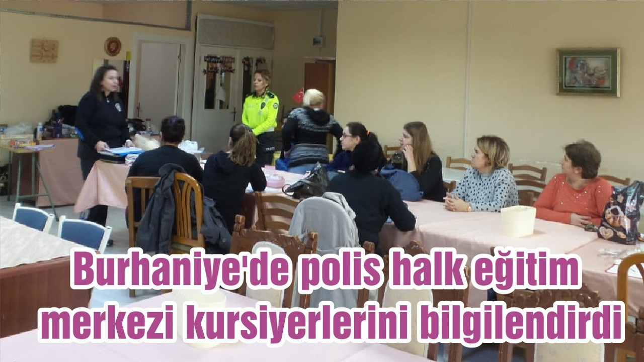 Burhaniye'de polis halk eğitim merkezi kursiyerlerini bilgilendirdi