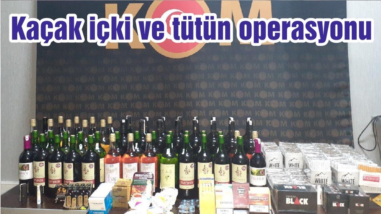 Kaçak içki ve tütün operasyonu