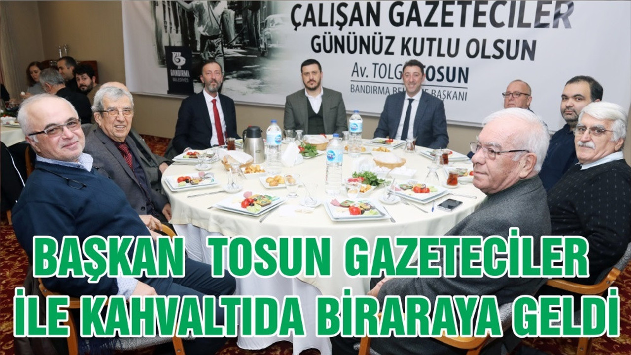 BAŞKAN AV. TOLGA TOSUN GAZETECİLER İLE KAHVALTIDA BİRARAYA GELDİ