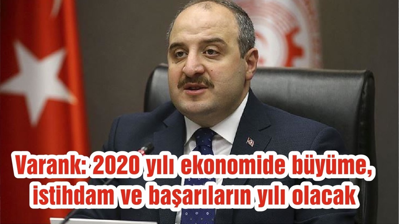Varank: 2020 yılı ekonomide büyüme, istihdam ve başarıların yılı olacak