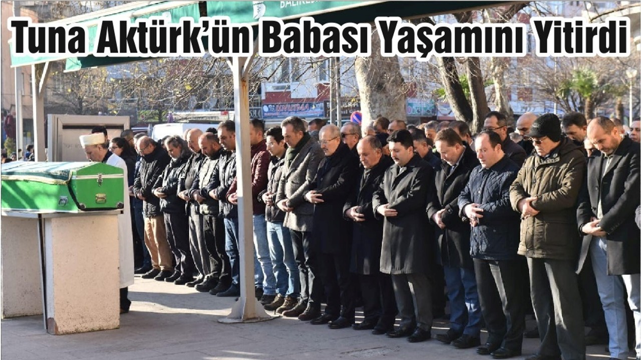 Tuna Aktürk’ün Babası Yaşamını Yitirdi