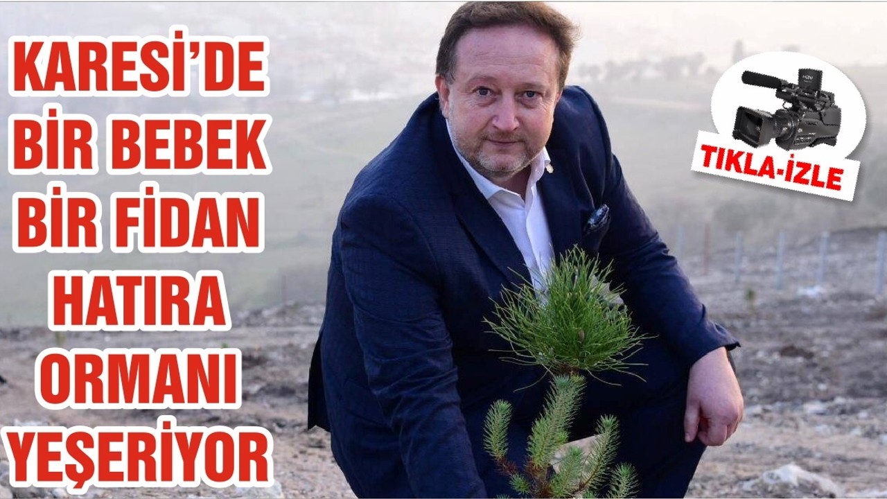 KARESİ’DE BİR BEBEK BİR FİDAN HATIRA ORMANI YEŞERİYOR