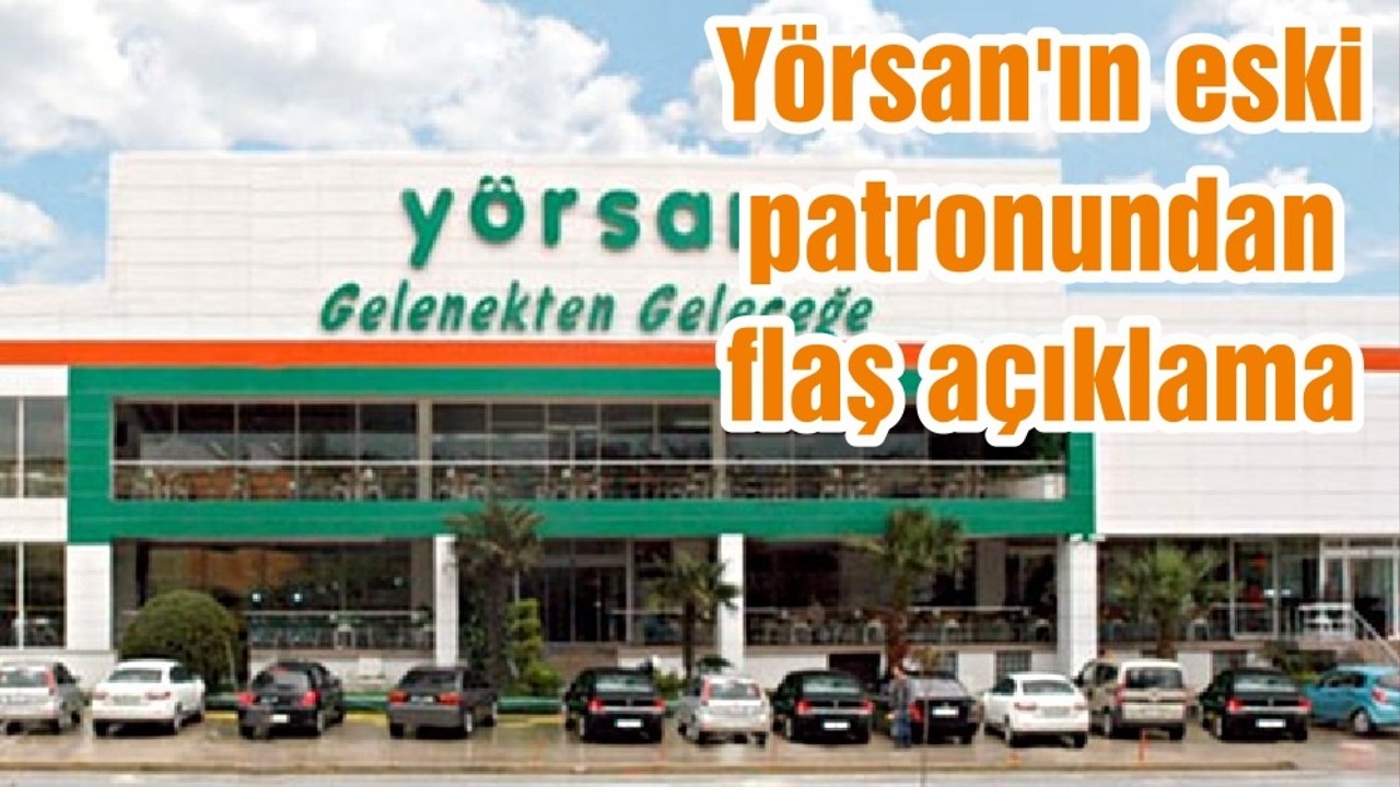 Yörsan'ın eski patronundan açıklama