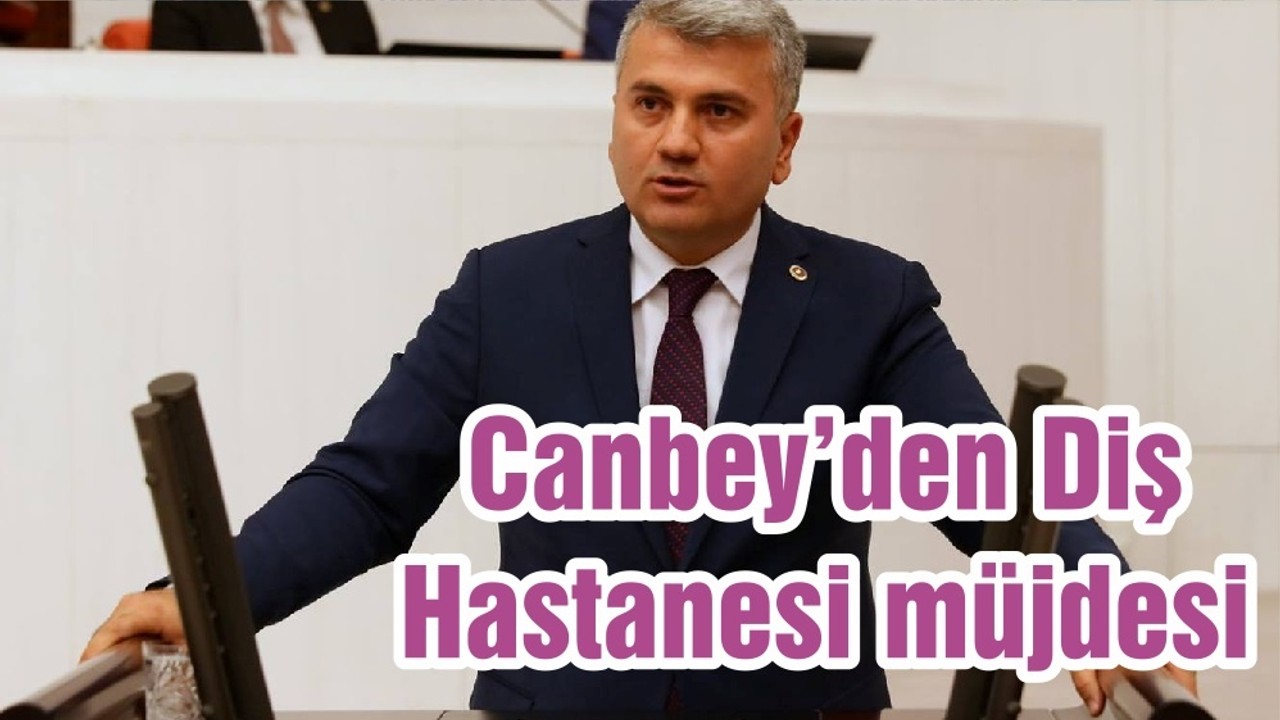 Canbey’den Diş Hastanesi müjdesi