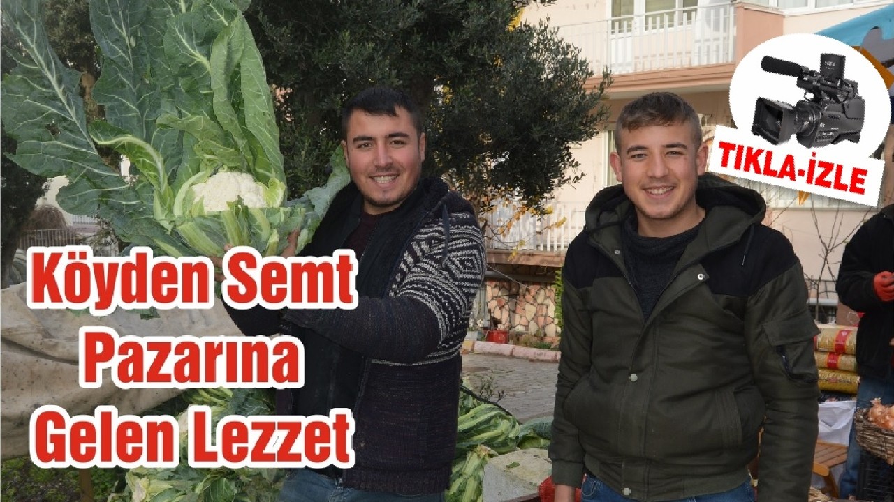 KÖYDEN SEMT PAZARINA GELEN LEZZET
