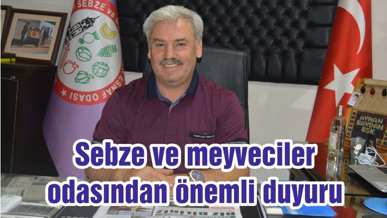 Sebze ve meyveciler odasından önemli duyuru
