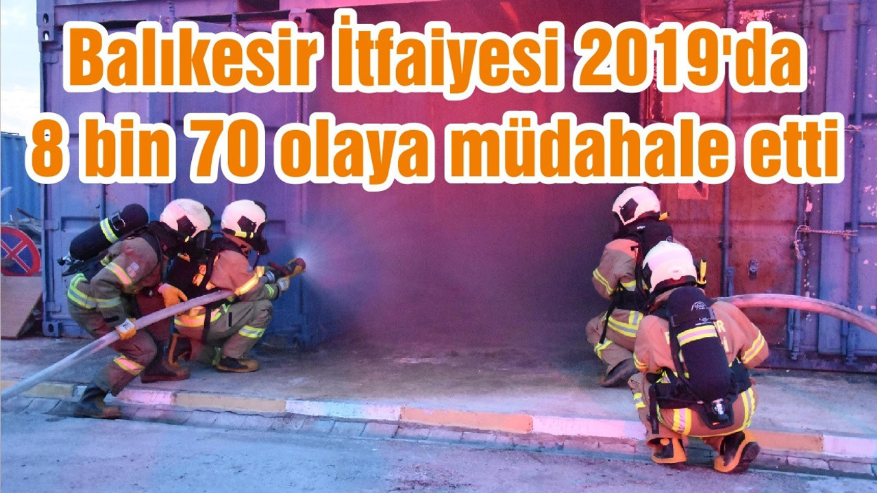 Balıkesir İtfaiyesi 2019'da 8 bin 70 olaya müdahale etti