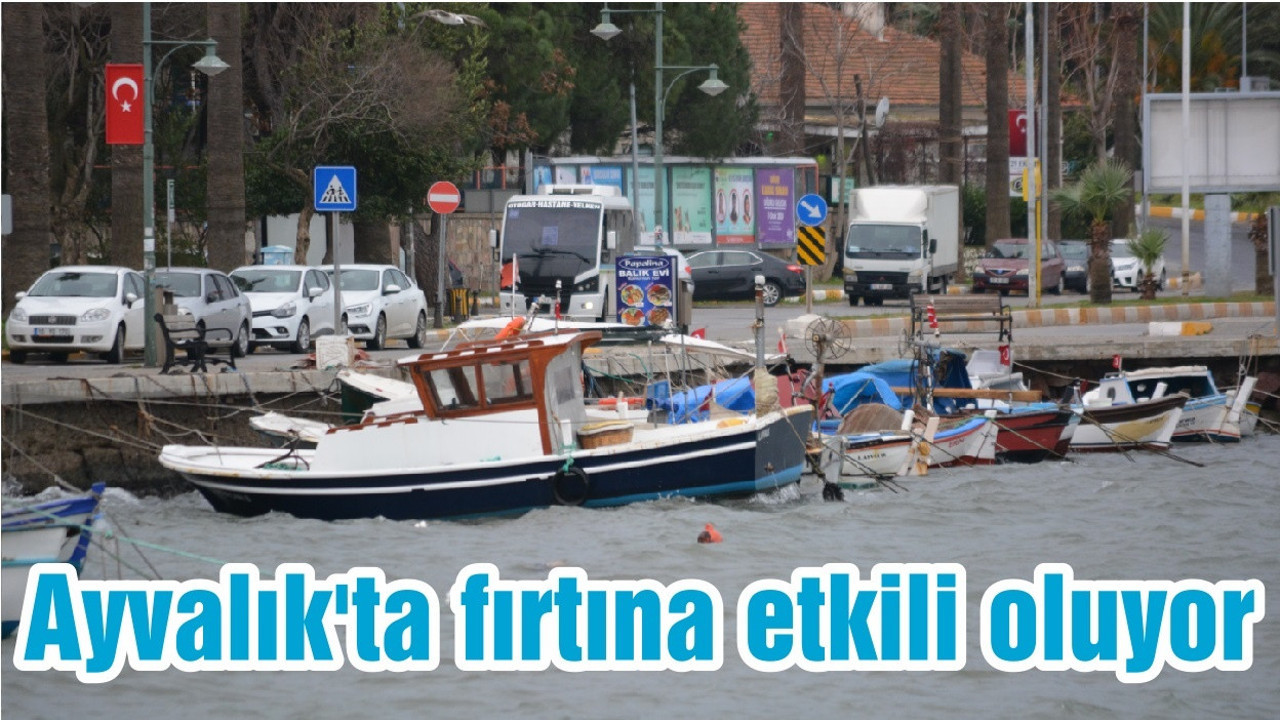 Ayvalık'ta fırtına etkili oluyor