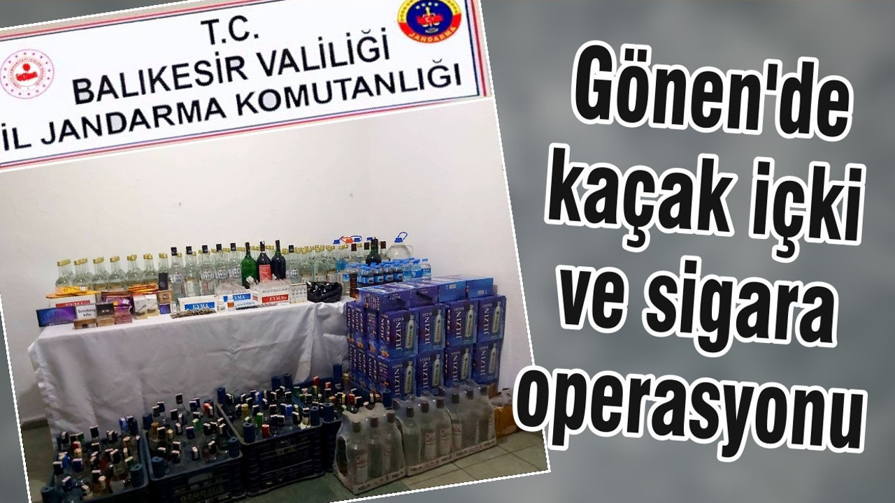 Gönen'de kaçak içki ve sigara operasyonu
