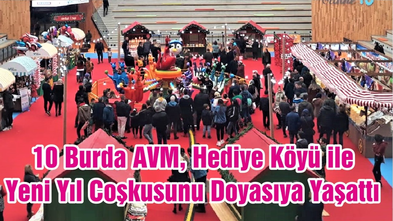 10 Burda AVM, Hediye Köyü ile Yeni Yıl Coşkusunu Doyasıya Yaşattı