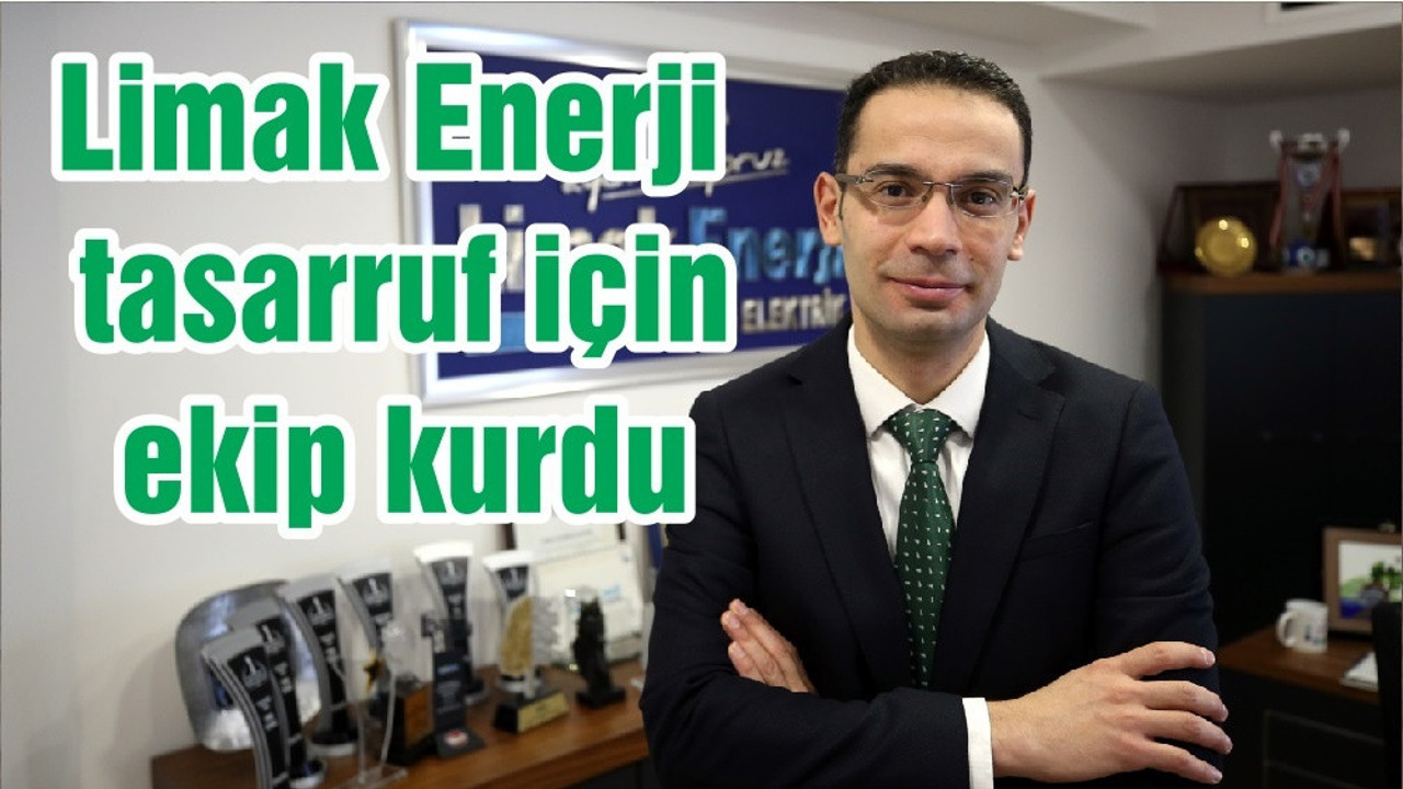 Limak Enerji tasarruf için ekip kurdu