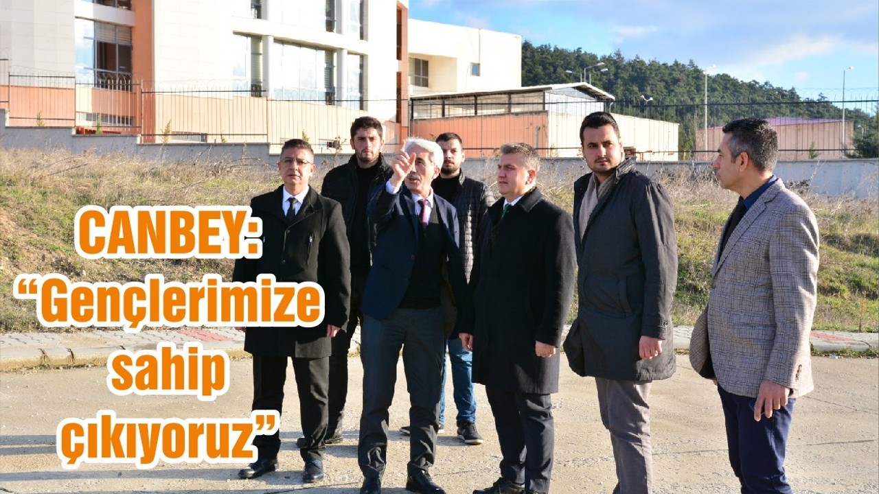 CANBEY: “Gençlerimize sahip çıkıyoruz”
