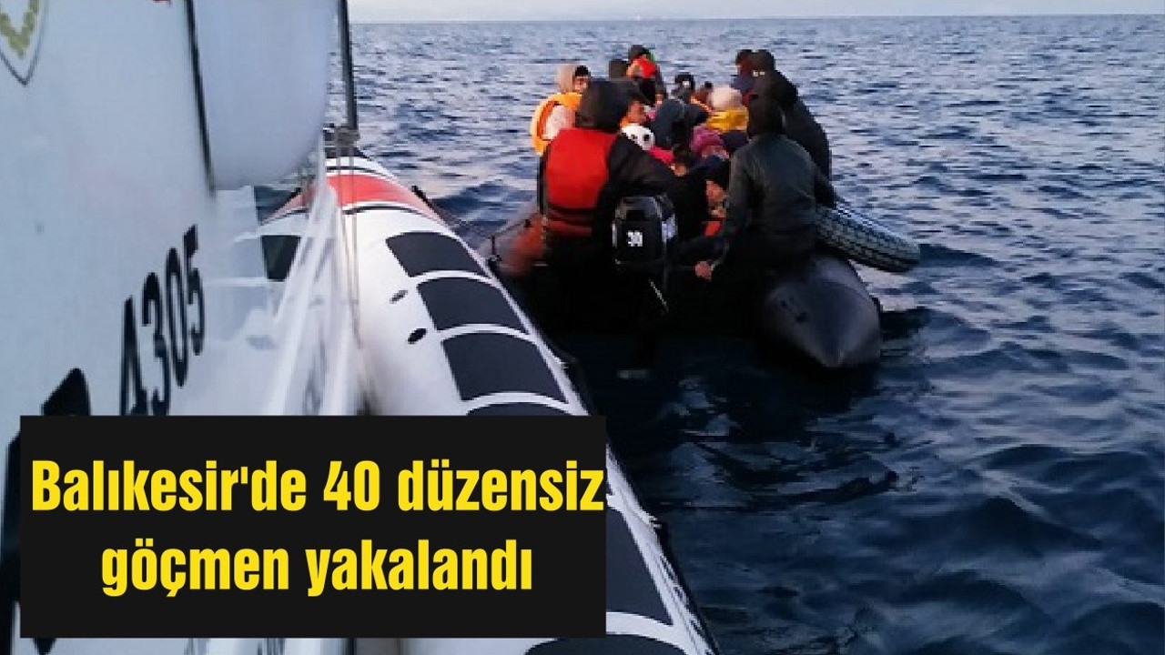 Balıkesir'de 40 düzensiz göçmen yakalandı