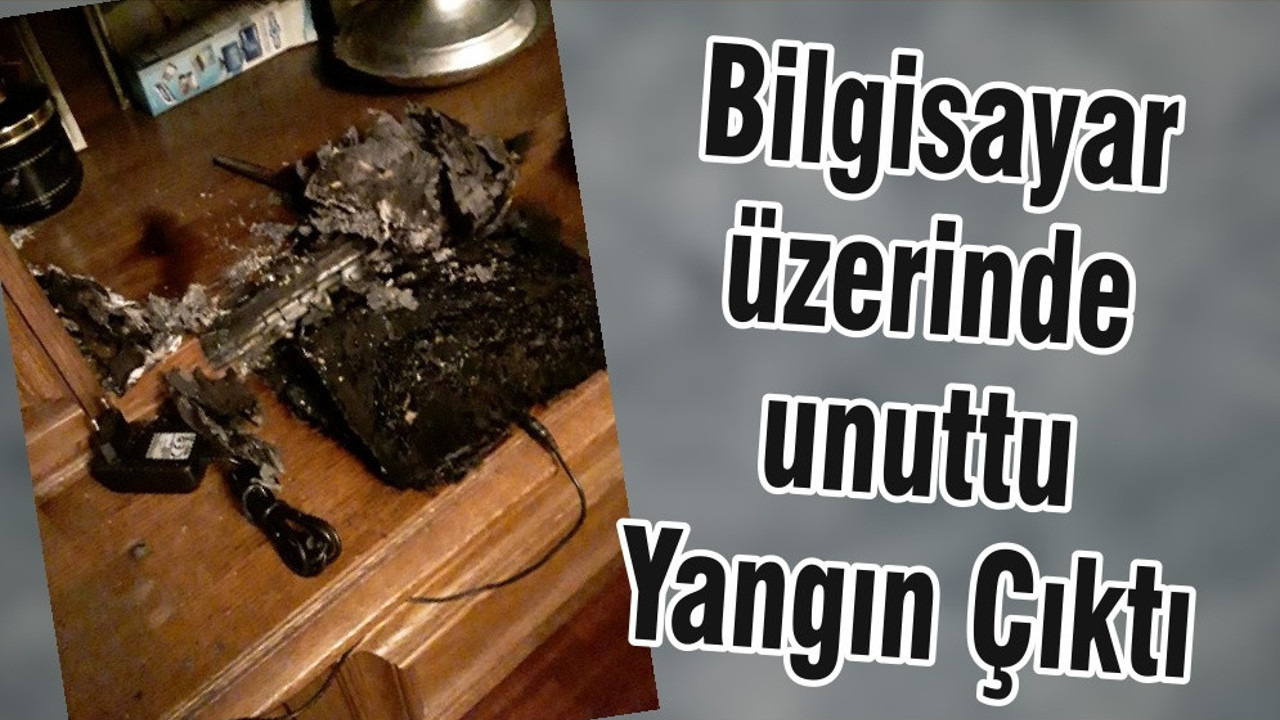 Bilgisayar üzerinde unuttu Yangın Çıktı