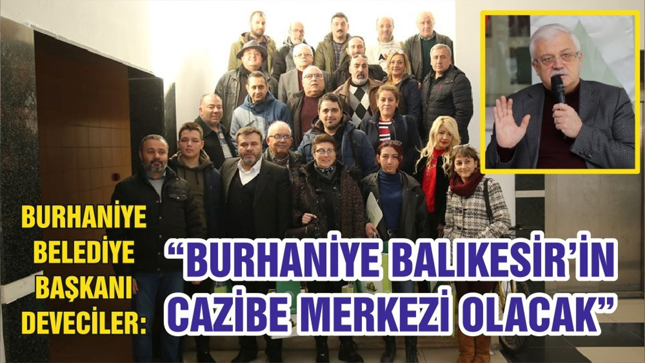 “BURHANİYE BALIKESİR’İN CAZİBE MERKEZİ OLACAK”