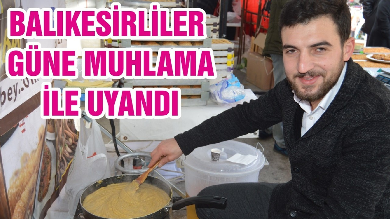 BALIKESİRLİLER GÜNE MUHLAMA İLE UYANDI