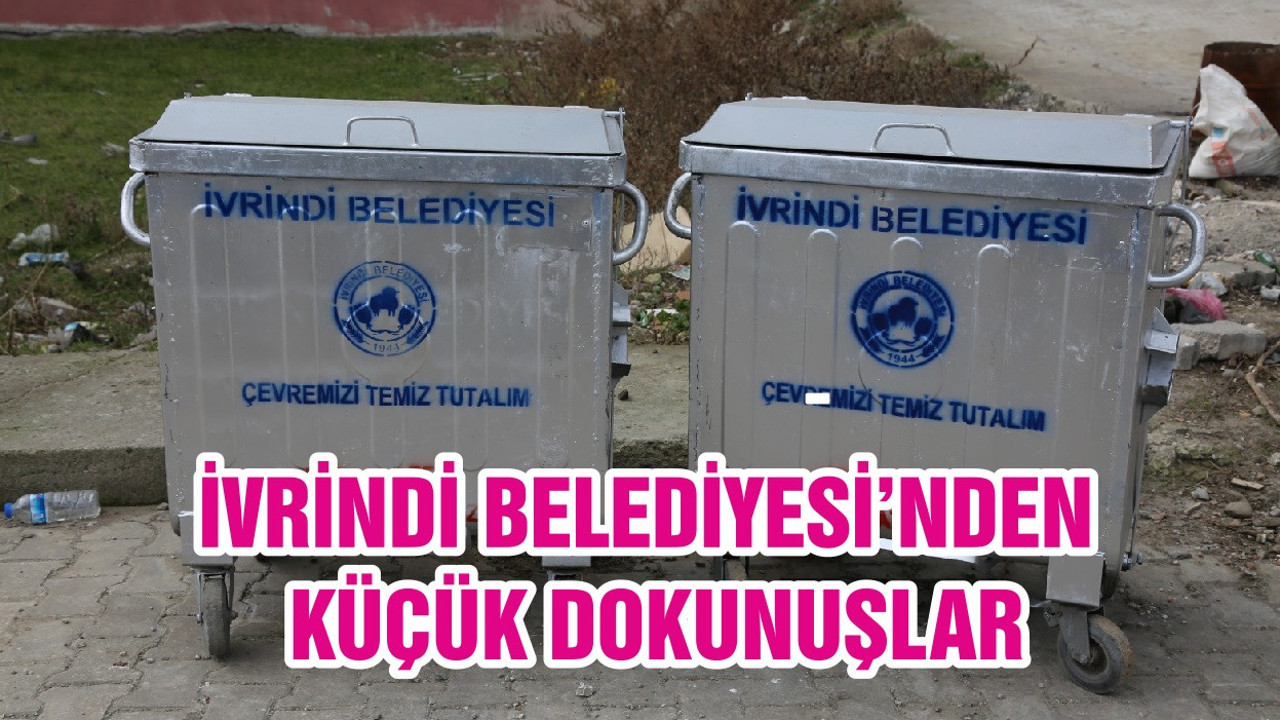 İVRİNDİ BELEDİYESİ’NDEN KÜÇÜK DOKUNUŞLAR