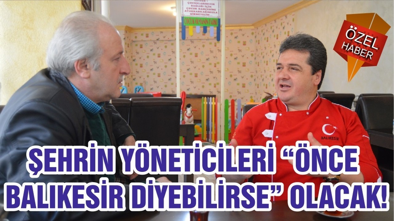 ŞEHRİN YÖNETİCİLERİ “ÖNCE BALIKESİR DİYEBİLİRSE” OLACAK!