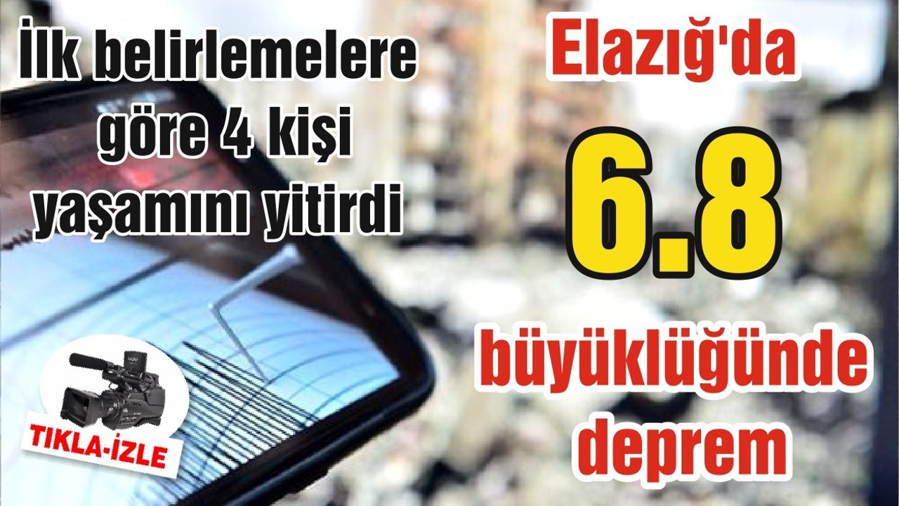 Elazığ'da 6.8 büyüklüğünde deprem