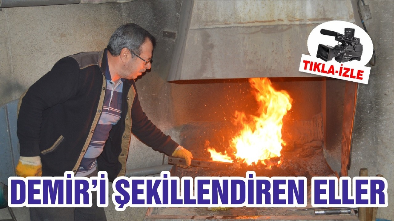 DEMİR’İ ŞEKİLLENDİREN ELLER