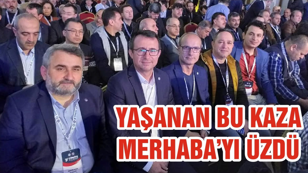 YAŞANAN BU KAZA MERHABA’YI ÜZDÜ