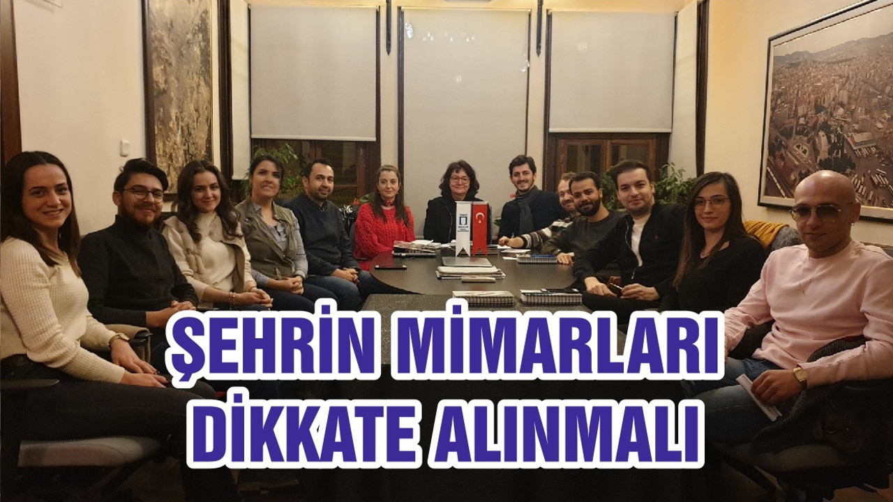 ŞEHRİN MİMARLARI DİKKATE ALINMALI