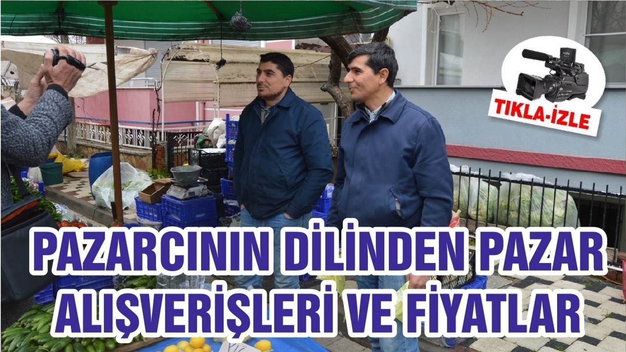 PAZARCININ DİLİNDEN PAZAR ALIŞVERİŞLERİ VE FİYATLAR