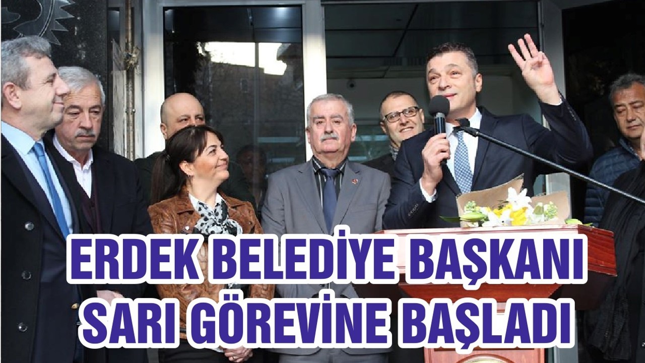 ERDEK BELEDİYE BAŞKANI SARI GÖREVİNE BAŞLADI