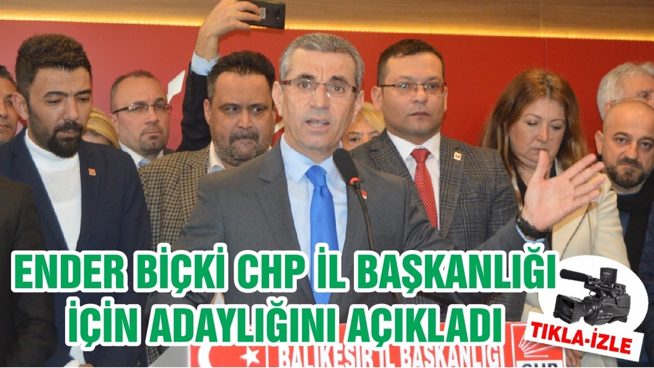 ENDER BİÇKİ CHP İL BAŞKANLIĞI İÇİN ADAYLIĞINI AÇIKLADI