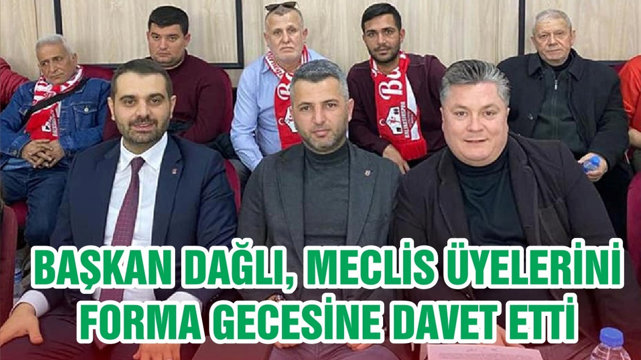 DAĞLI“BALIKESİR BÜYÜKŞEHİR MECLİS OTURUMUNDA FORMA GECEMİZE DAVET ÇAĞRISINDA BULUNDUK”