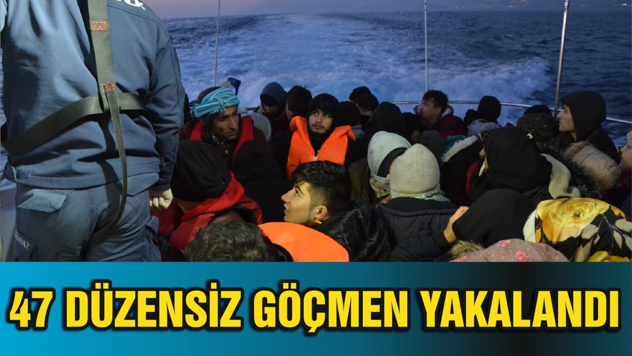47 DÜZENSİZ GÖÇMEN YAKALANDI