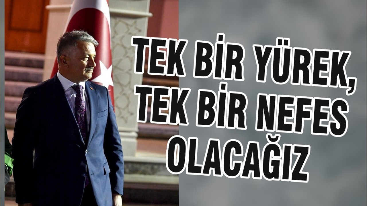 TEK BİR YÜREK, TEK BİR NEFES OLACAĞIZ