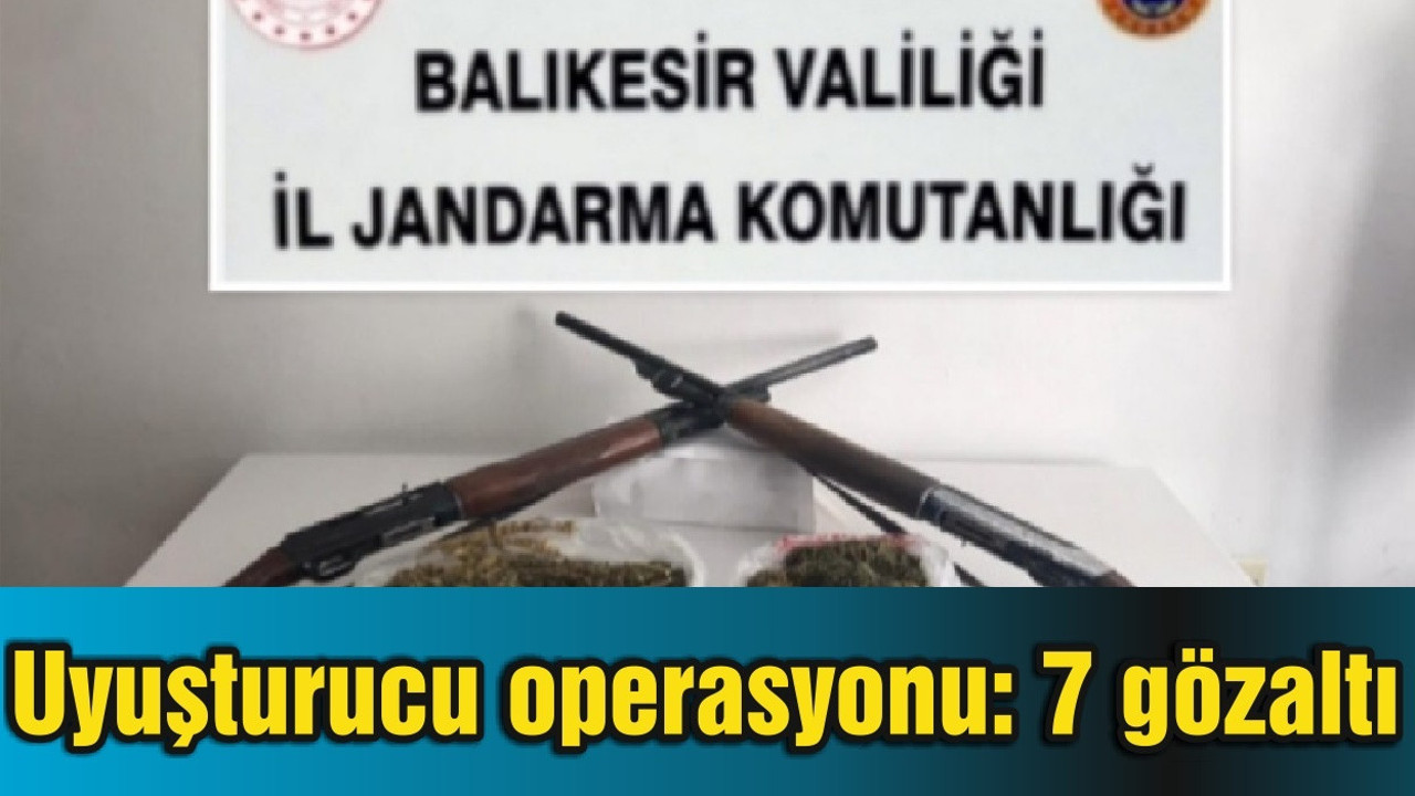Balıkesir'de uyuşturucu operasyonu: 7 gözaltı