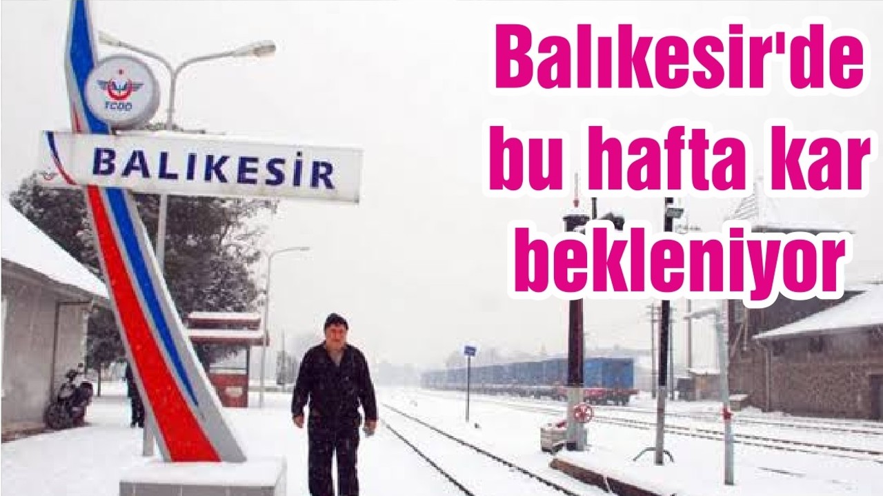 Balıkesir'de bu hafta kar bekleniyor