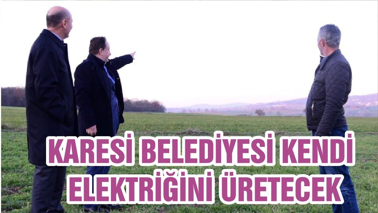 KARESİ BELEDİYESİ KENDİ ELEKTRİĞİNİ ÜRETECEK