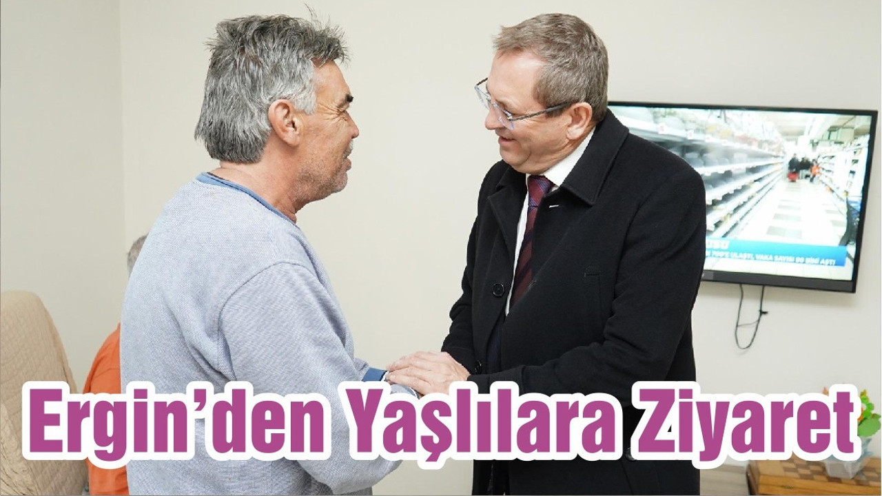 Ergin’den Yaşlılara Ziyaret
