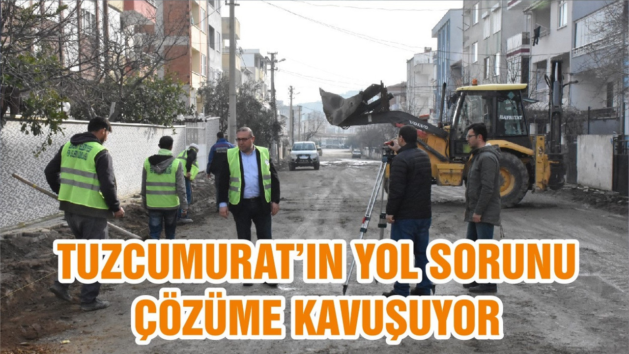 TUZCUMURAT’IN YOL SORUNU ÇÖZÜME KAVUŞUYOR
